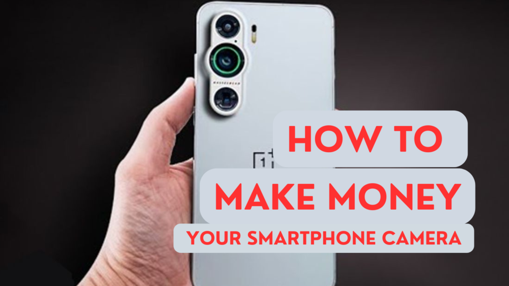 How to Earn Money by Using Your Smartphone Camera