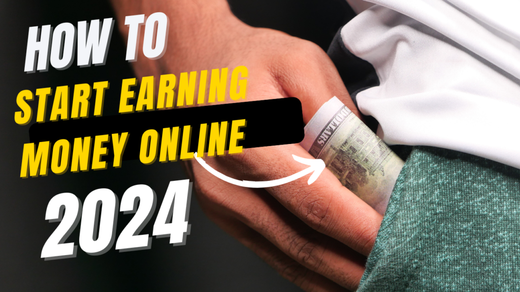 How to Start Earning Money Online 2024