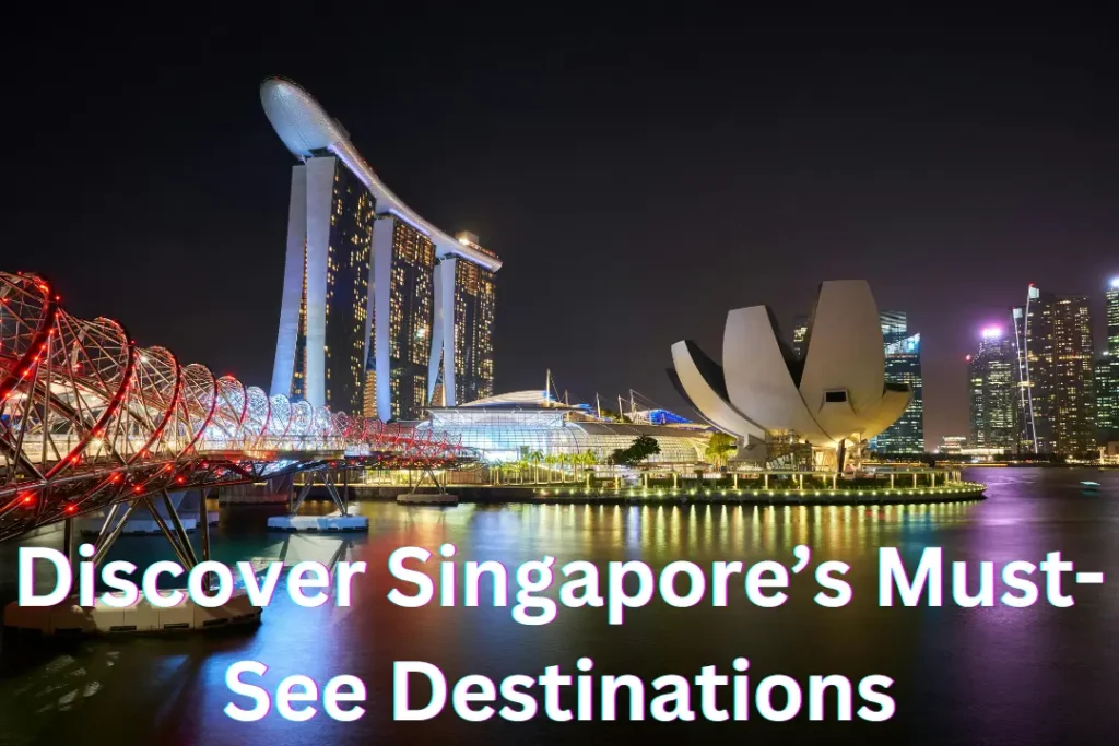 Discover Singapore’s Must-See Destinations