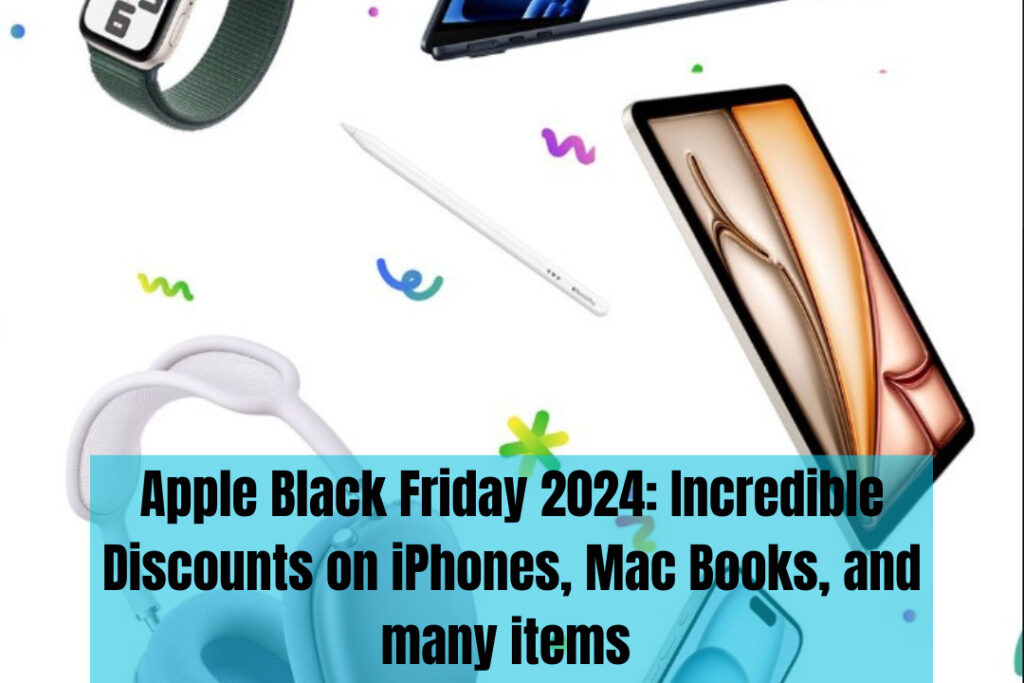 Apple Black Friday 2024: Incredible Discounts on iPhones, Mac Books, and many items