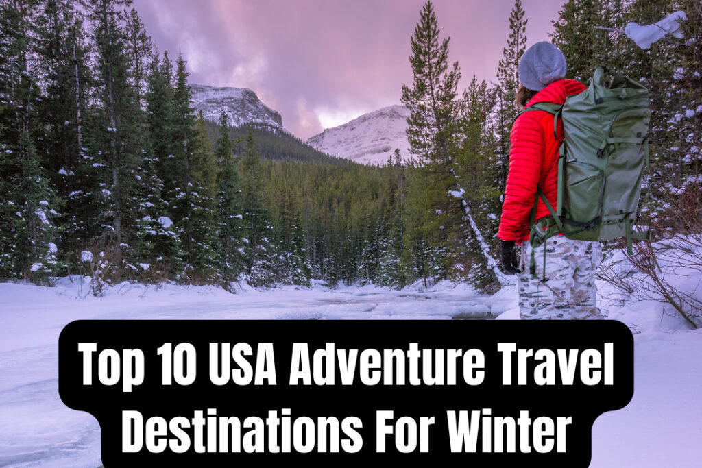 Top 10 USA Adventure Travel Destinations For Winter