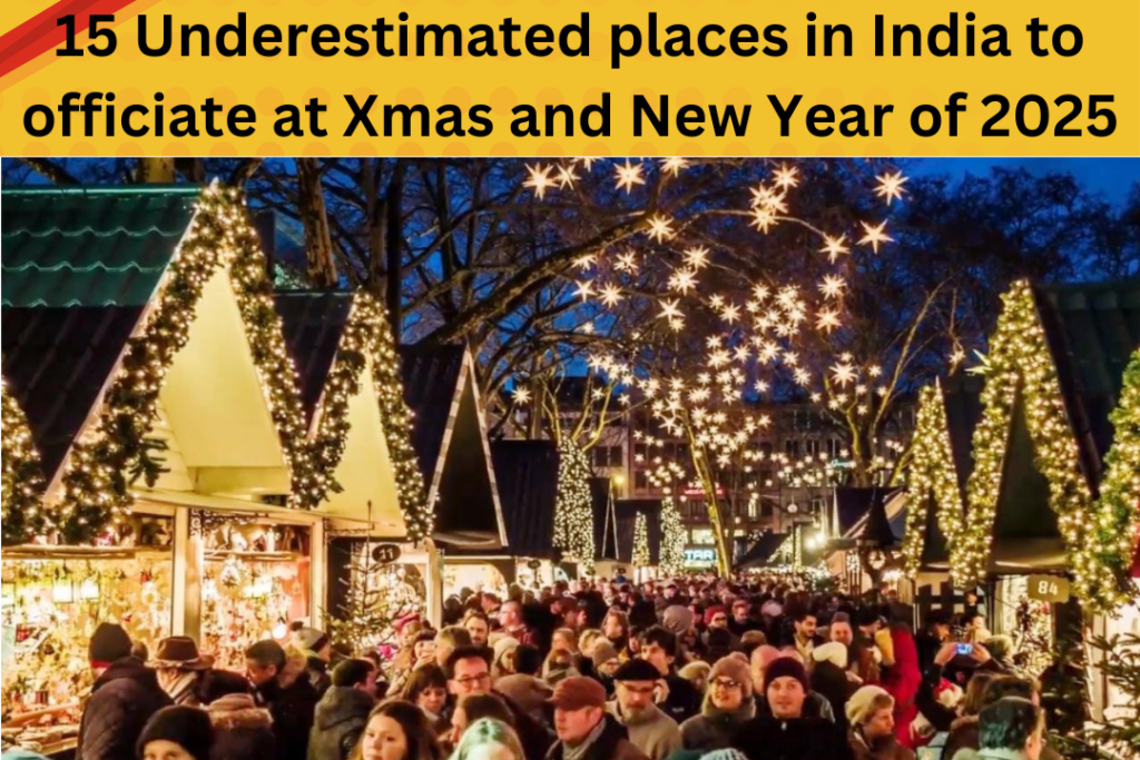 15 Underestimated places in India to officiate at Xmas and New Year of 2025